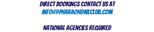 Direct Bookings Contact Us At info@pharaohdiveclub.com National Agencies REQUIRED